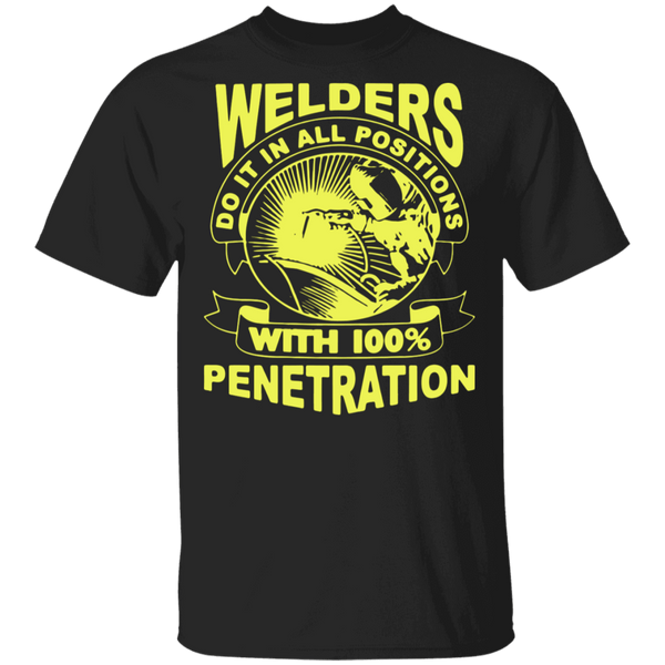 Welders Do It In All Positions with 100% Penetration T-shirt