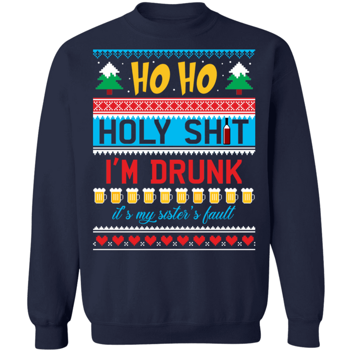 Ho Ho Holy Shit I'm drunk sisters fault ugly christmas sweater sweatshirt