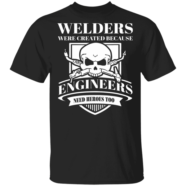 Welder because Engineers need heroes t-shirt