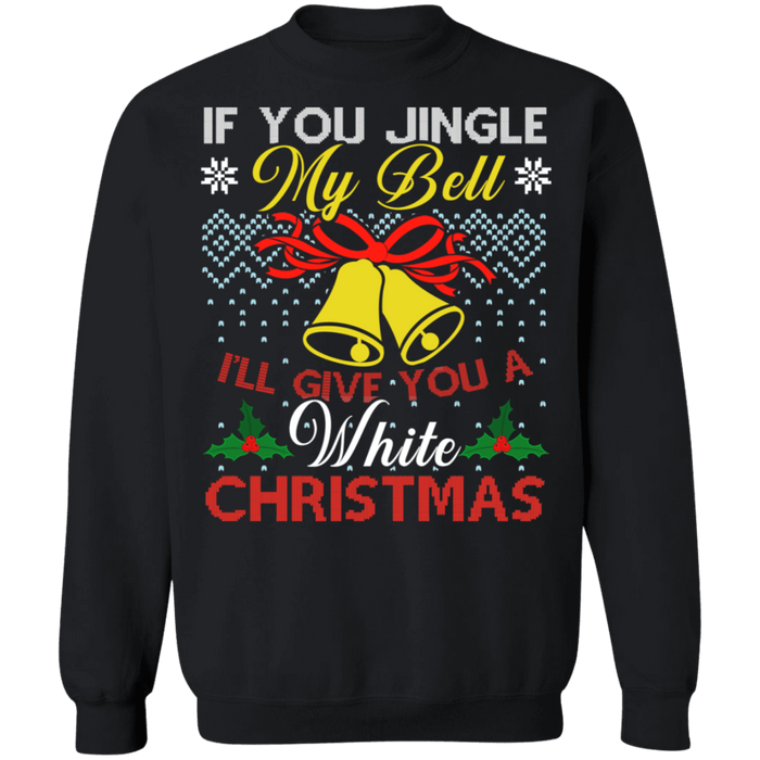 If you jingle my bells I'll give you a white christmas funny adult ugly christmas sweater (gold bells) sweatshirt