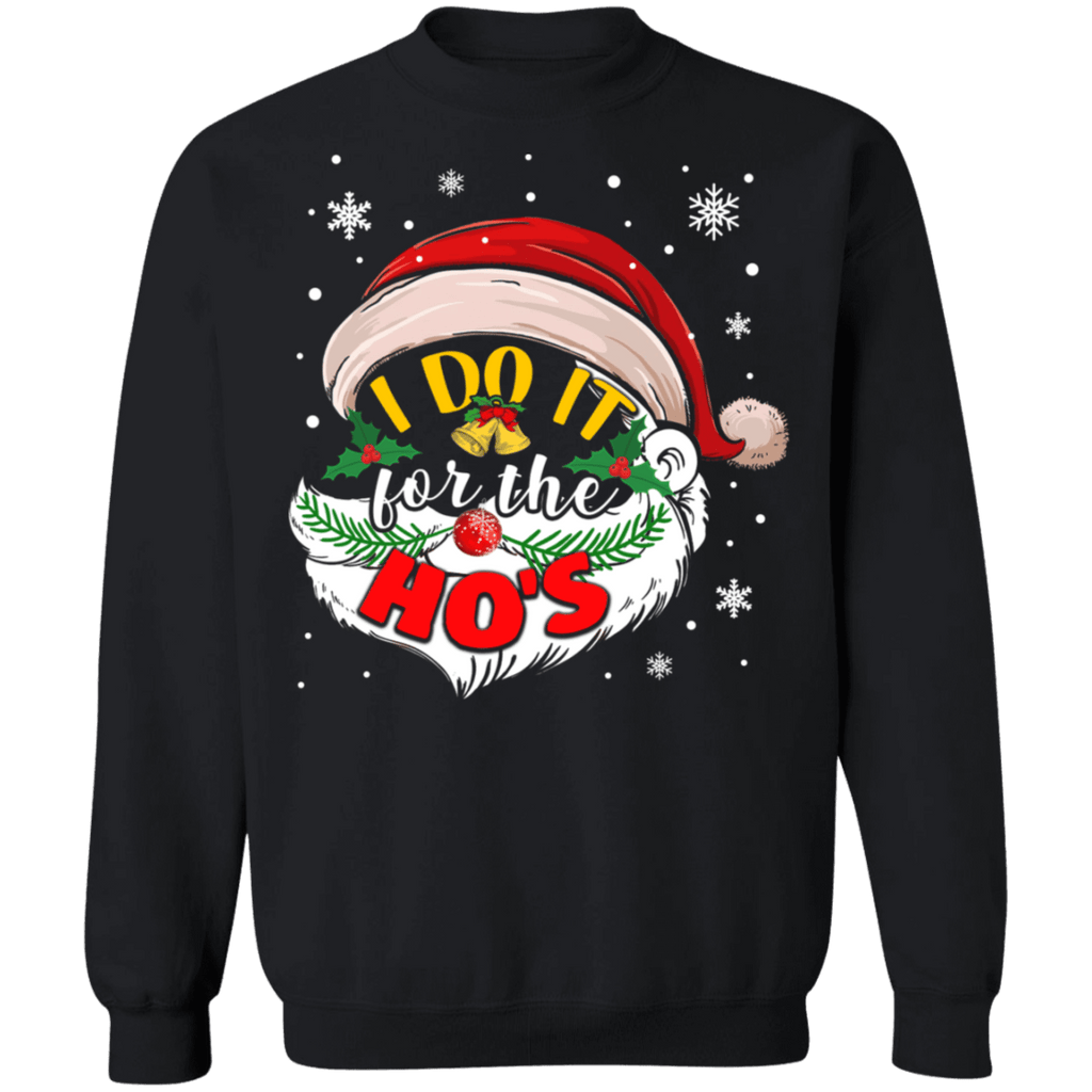 I do it for the Ho's Ugly Christmas Sweater Santa #2 sweatshirt
