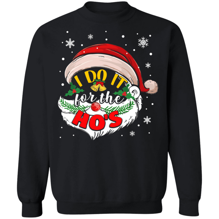 I do it for the Ho's Ugly Christmas Sweater Santa #2 sweatshirt