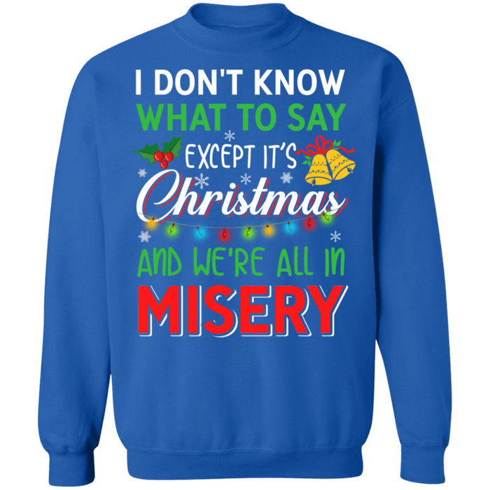 I don't know what to say except it's christmas and we're all in misery ugly sweater sweatshirt