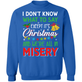 I don't know what to say except it's christmas and we're all in misery ugly sweater sweatshirt