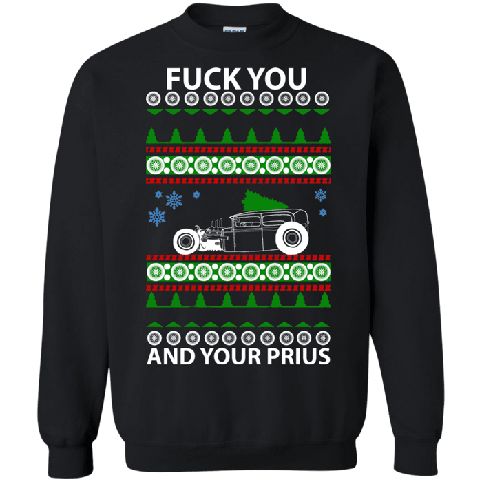 Fuck you and your Prius Rat Rod ugly Christmas Sweater--no smoke sweatshirt