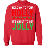 Hold on to your Holly its about to get Jolly Ugly Christmas Sweater sweatshirt
