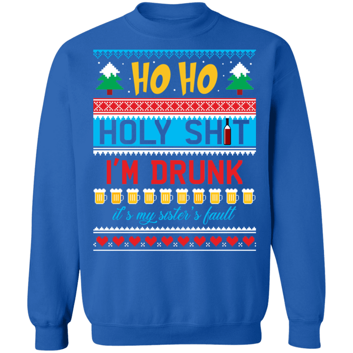 Ho Ho Holy Shit I'm drunk sisters fault ugly christmas sweater sweatshirt