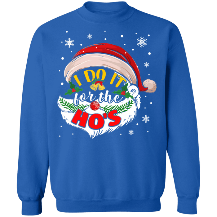 I do it for the Ho's Ugly Christmas Sweater Santa #2 sweatshirt