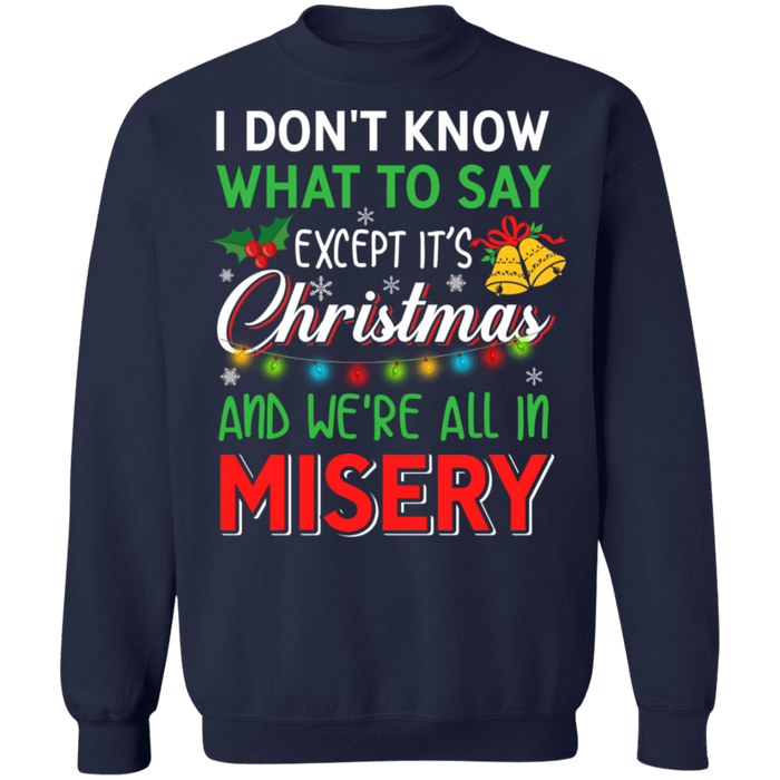 I don't know what to say except it's christmas and we're all in misery ugly sweater sweatshirt