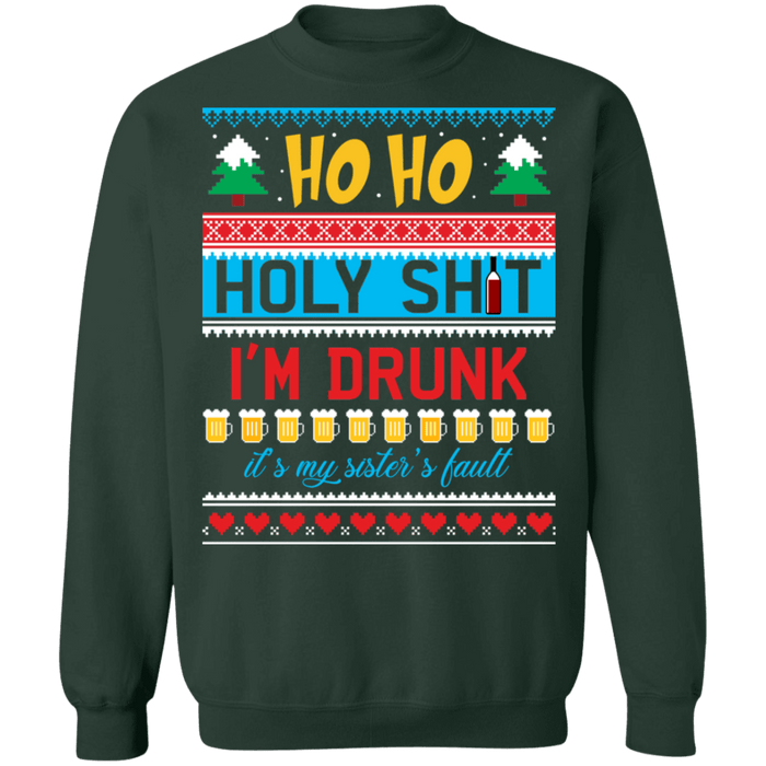 Ho Ho Holy Shit I'm drunk sisters fault ugly christmas sweater sweatshirt