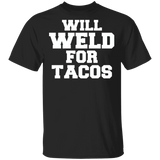 Will weld for tacos t-shirt