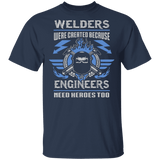 Welders were created because engineers need heroes too t-shirt