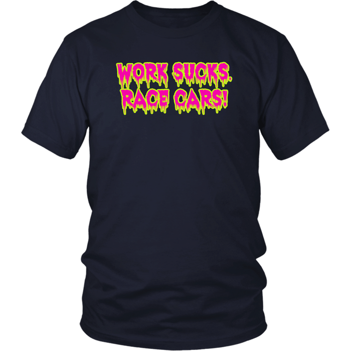 Work Sucks Race Cars ! T-shirt or Hoodie