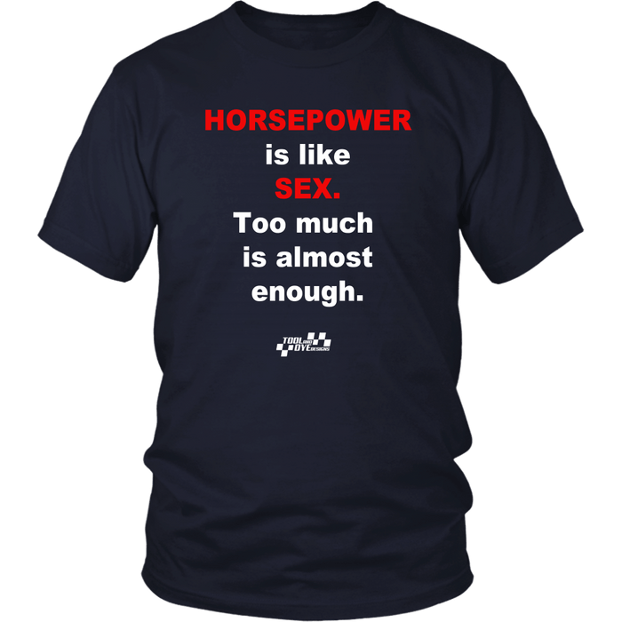 Horsepower is like Sex Too Much is Almost Enough T-shirt or Hoodie