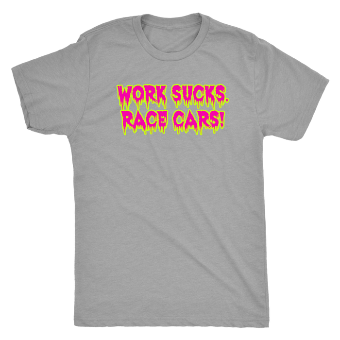 Work Sucks Race Cars ! T-shirt or Hoodie