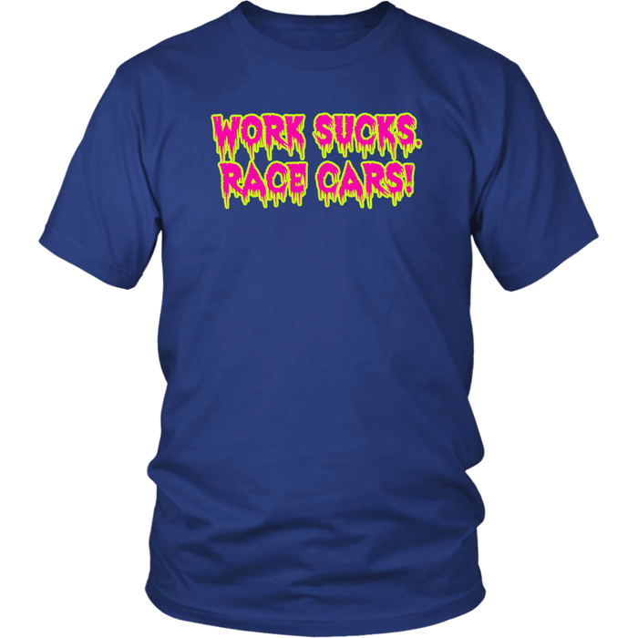 Work Sucks Race Cars ! T-shirt or Hoodie