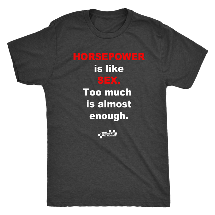 Horsepower is like Sex Too Much is Almost Enough T-shirt or Hoodie