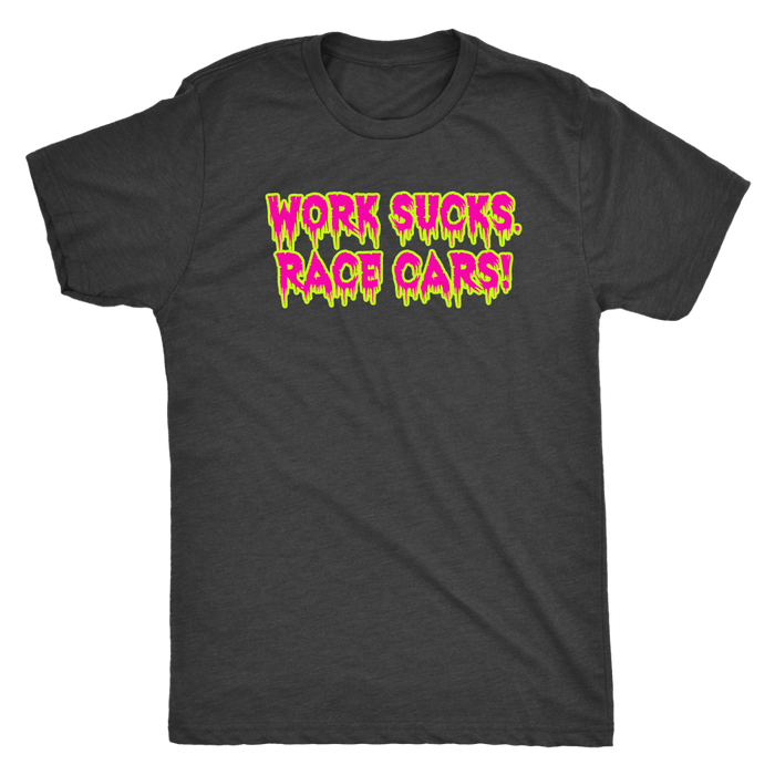 Work Sucks Race Cars ! T-shirt or Hoodie