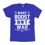 Make Boost Not War Premium Mens (unisex) T-shirt Multiple colors