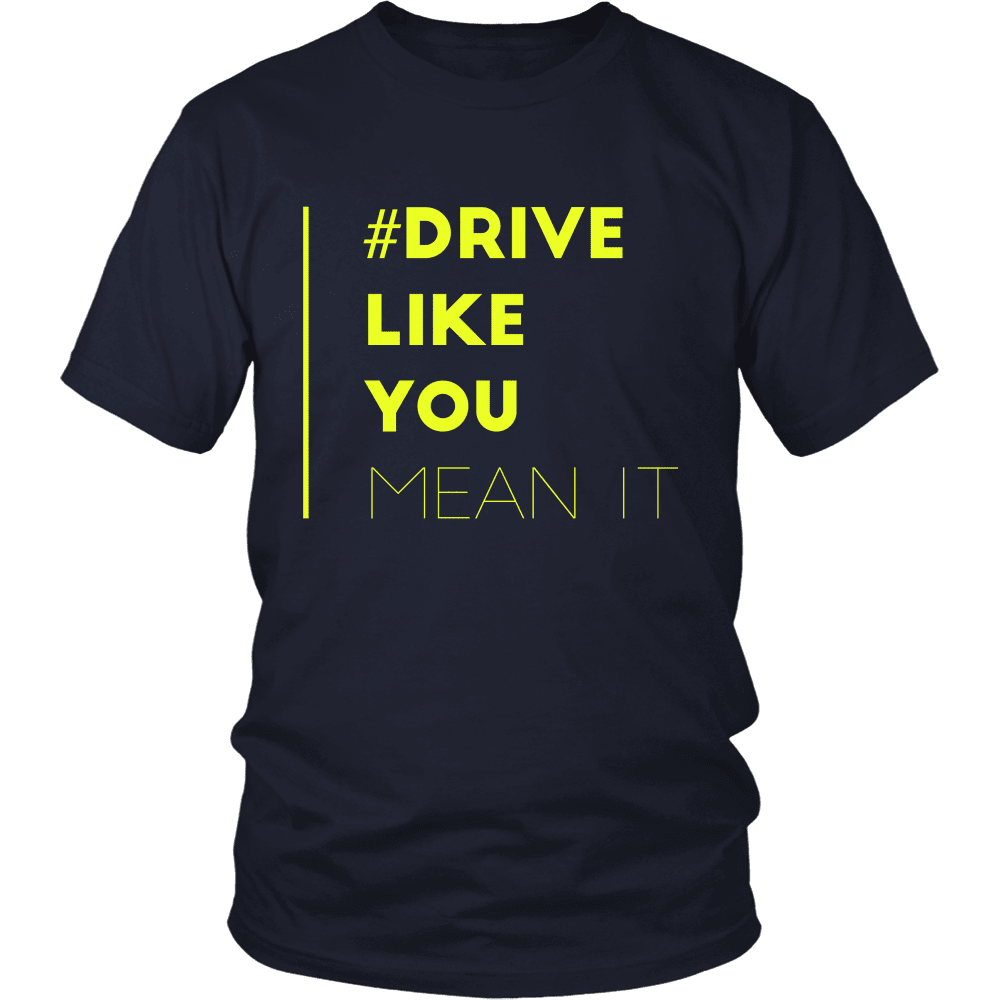 Drive Like You Mean It mens T Shirt- Tool and Dye Designs
