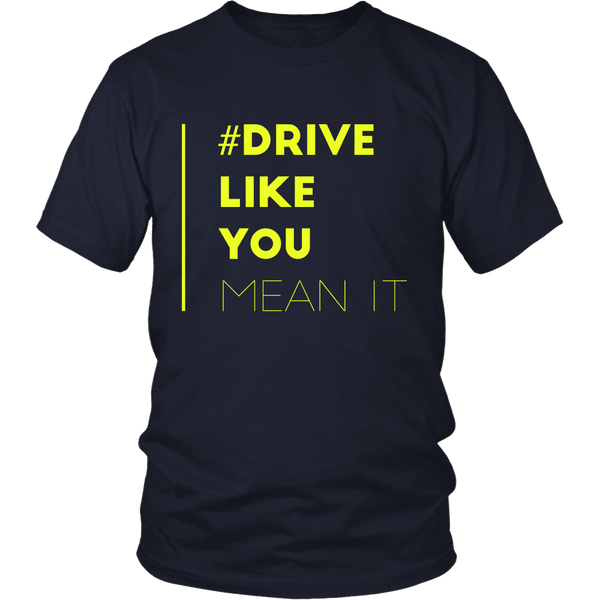 Drive Like You Mean It mens T Shirt- Tool and Dye Designs